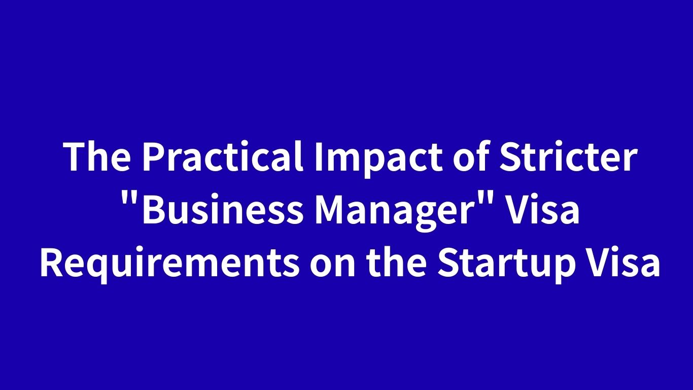 The Practical Impact of Stricter "Business Manager" Visa Requirements on the Startup Visa